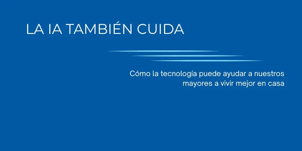 Inteligencia artificial aplicada al cuidado y autonomía de personas mayores