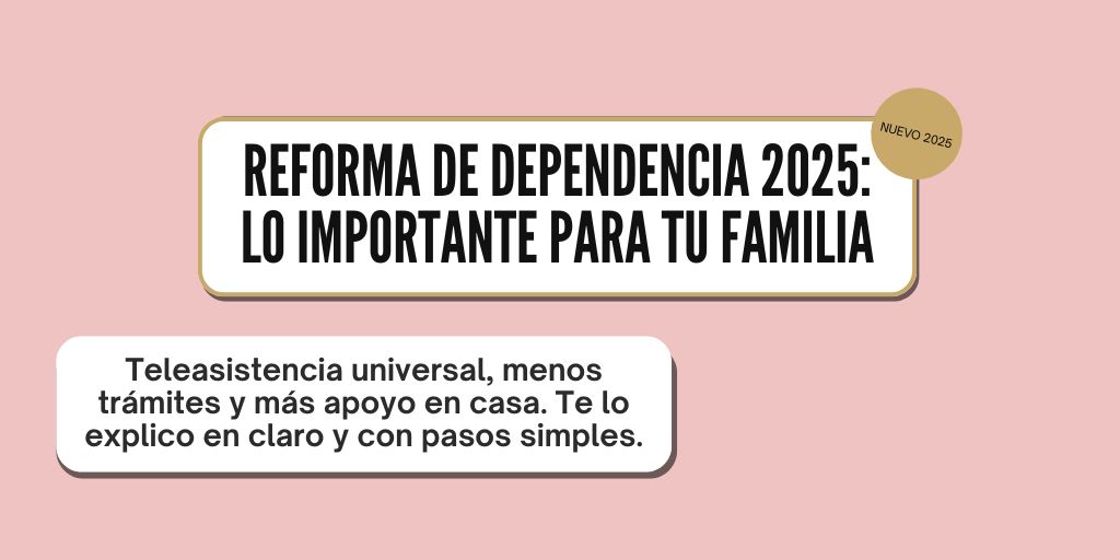 Reforma de Dependencia 2025: lo importante para tu familia