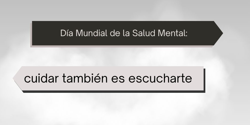 Día Mundial de la Salud Mental: cuidar también es escucharte